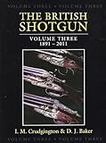 The British Shotgun: 1891-2011 (Volume 3)