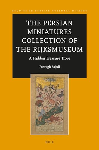 The Persian Miniatures Collection of the Rijksmuseum, A Hidden Treasure Trove (Studies in Persian Cultural History, 20)