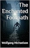  The Enchanted Footpath: By Wolfgang Michaelson (English Edition)