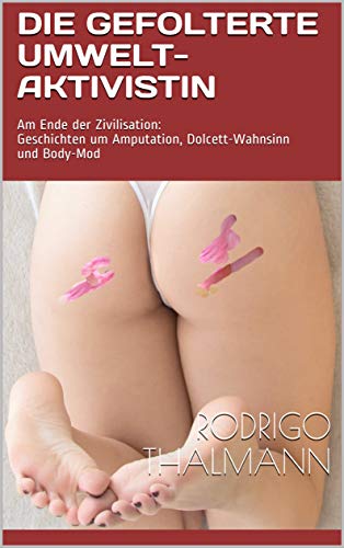 Die gefolterte Umwelt-Aktivistin: Das Ende der Zivilisation: Geschicht Die gefolterte Umwelt-Aktivistin: Das Ende der Zivilisation: Geschicht