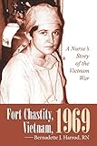 Fort Chastity, Vietnam, 1969: A Nurse’s Story of the Vietnam War