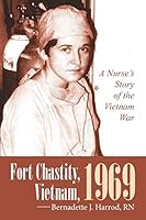 Fort Chastity, Vietnam, 1969: A Nurse's Story of the Vietnam War 1491773936 Book Cover