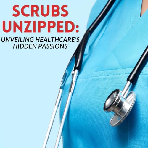 『Scrubs Unzipped: Unveiling Healthcare&rsquo;s Hidden Passions』のカバーアート