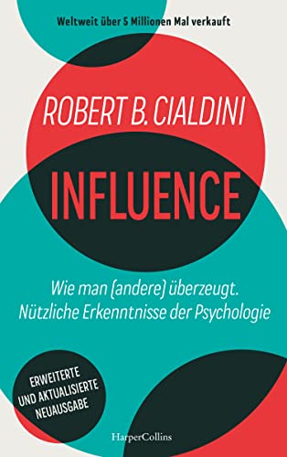 INFLUENCE – Wie man (andere) überzeugt. Nützliche Erkenntnisse der Psychologie: