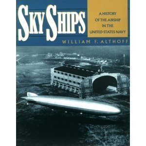 Sky Ships: A History of the Airship in the United States Navy Sky Ships: A History of the Airship in the United States Navy