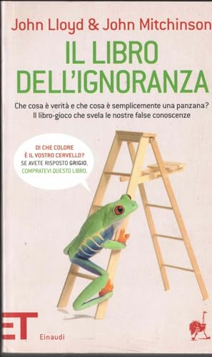 Il libro dell'ignoranza. Che cosa è verità e che cosa è semplicemente una panzana? Il libro-gioco che svela le nostre false conoscenze