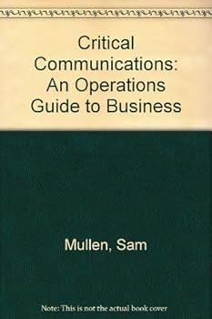 Hardcover Critical Communications: An Operations Guide for Business Book