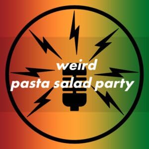 Weird Pasta Salad Party