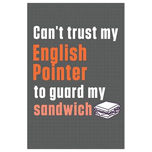 Can't trust my English Pointer to guard my sandwich: For English Pointer Dog Breed Fans