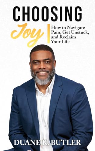CHOOSING JOY: How to Navigate Pain, Get Unstuck, and Reclaim