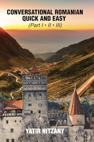 Conversational Romanian Quick and Easy - Part 1, 2 and 3: The Most Innovative Technique to Learn the Romanian Language