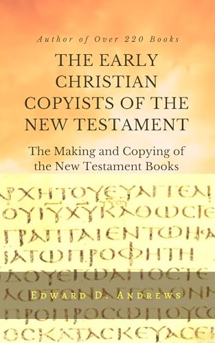 THE EARLY CHRISTIAN COPYISTS OF THE NEW TESTAMENT: The Making and Copying of the New Testament Books