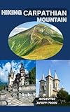 HIKING CARPATHIAN MOUNTAIN: Gear Up and Go: Essential Tips for Carpathian Hiking
