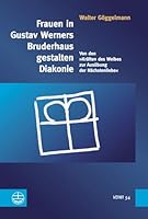 Frauen in Gustav Werners Bruderhaus Gestalten Diakonie: Von Den Kraften Des Weibes Zur Ausubung Der Nachstenliebe 3374040616 Book Cover