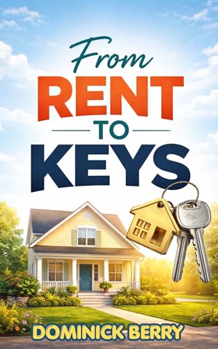 From Rent to Keys: The Complete First-Time Home Buyer Guide