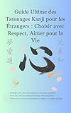 Guide Ultime des Tatouages Kanji pour les Étrangers : Choisir avec Respect, Aimer pour la Vie