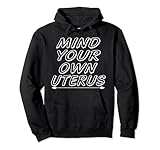 mind your own uterus women empowerment opere d'arte felpa con cappuccio