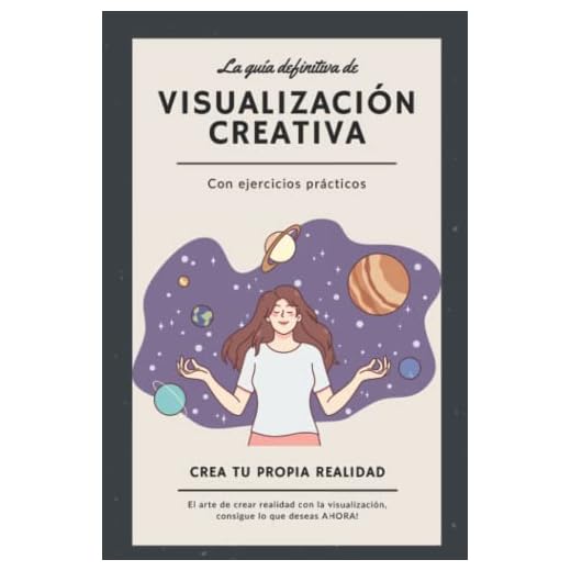 La guía definitiva de Visualización creativa Con ejercicios prácticos: Crea tu propia realidad - El arte de crear realidad con la visualización, consigue lo que deseas AHORA!