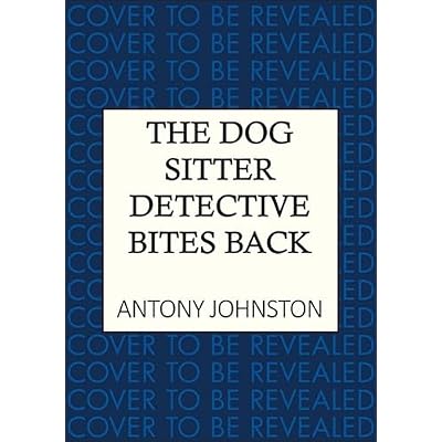 The Dog Sitter Detective Bites Back: The canine cozy crime series