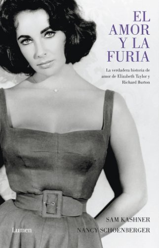 El amor y la furia: La verdadera historia de amor de Elizabeth Taylor y Richard Burton (Narrativa)