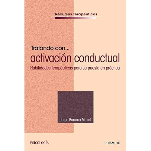 Tratando con... Activación conductual: Habilidades terapéuticas para su puesta en práctica (Recursos Terapéuticos)