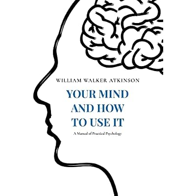 Your Mind and How to Use It: A Manual of Practical Psychology