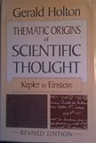 Thematic origins of scientific thought: Kepler to Einstein