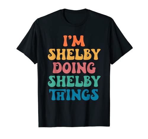 Funny Shelby Nombre, I'm Shelby Doing Shelby Things Camiseta