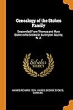 Genealogy of the Stokes Family: Descended from Thomas and Mary Stokes Who Settled in Burlington County, N. J.