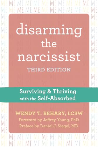 Disarming the Narcissist: Surviving and Thriving with the Self-Absorbed