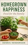 Homegrown Happiness: Food for the Family
