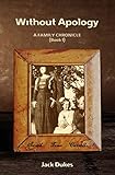 Without Apology: A FAMILY CHRONICLE (Book I)