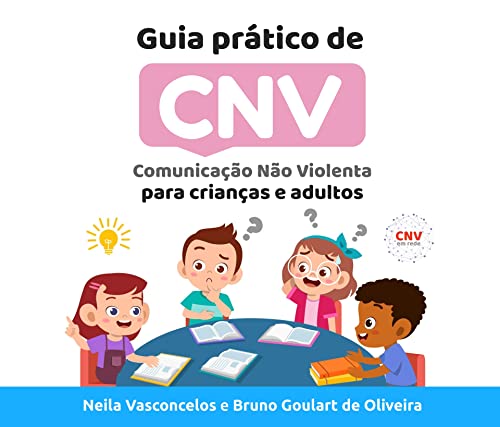 Guia Prático de CNV: Comunicação Não Violenta para crianças e adultos (Portuguese Edition)