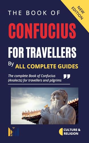 Th Book of Confucius for Travellers: THe Complete Book of Confucius (Analects) for Travellers and Pilgrims (English Edition)