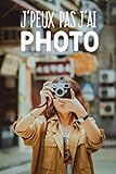  J\'peux pas j\'ai photo: Carnet de notes pour photographe et passionnées de photographie moderne et original  phrase drôle  120 pages au format A5
