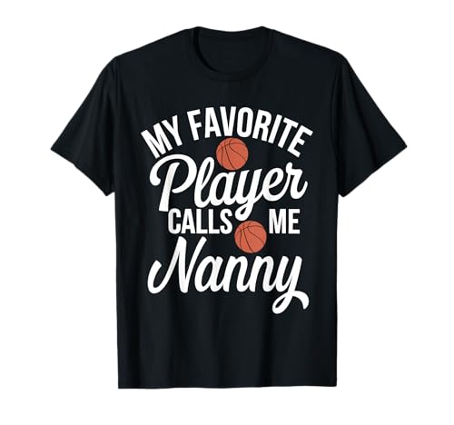 My Favorite Player Calls Me Nanny Basketball T-Shirt