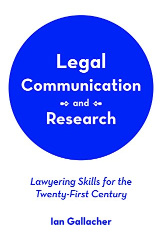 Legal Communication and Research: Lawyering Skills for the Twenty-First Century Legal Communication and Research: Lawyering Skills for the Twenty-First Century