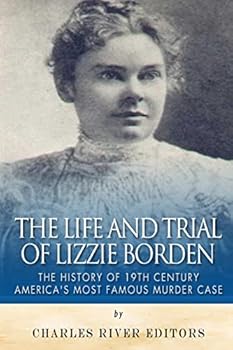 Paperback The Life and Trial of Lizzie Borden: The History of 19th Century America's Most Famous Murder Case Book