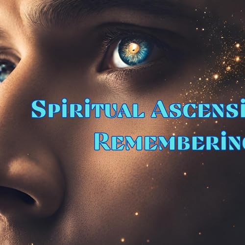 Spiritual Ascension vs. Remembering - What's the Difference?