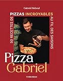 Pizza Gabriel: 50 recettes de pizzas incroyables au fil des saisons (French Edition)