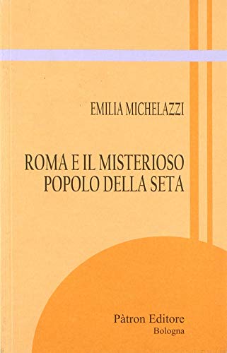 Roma E Il Misterioso Popolo Della Seta
