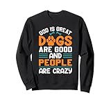 God Is Great Dogs Are Good An People Are Crazy