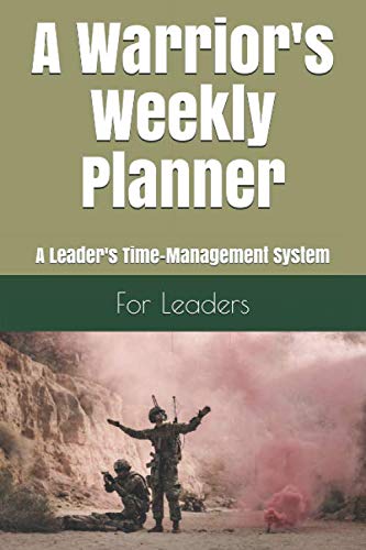 A Warrior's Weekly Planner: A Leader's Time Management System