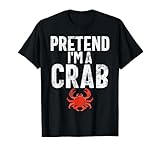 Photo Gallery pretend i m a crab costume divertente maglietta Photo Gallery pretend i m a crab costume divertente maglietta