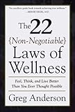 The 22 Non-Negotiable Laws of Wellness: Feel, Think, and Live Better Than You Ever Thought Possible