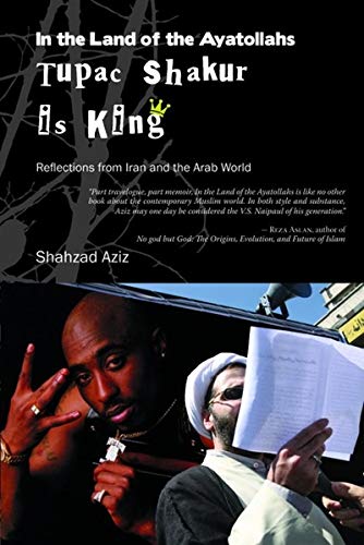 In the Land of the Ayatollahs Tupac Shakur Is King: Reflections from Iran and the Arab World