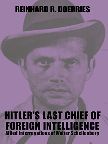 Hitler's Last Chief of Foreign Intelligence: Allied Interrogations of Walter Schellenberg (Studies in Intelligence)      Kindle Edition