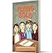 Flying Solo: An Inventive Middle Grade Novel About Sixth-Graders Learning Self-Reliance and Confronting Grief for Kids (Ages 10-12)