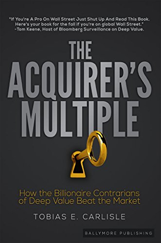 The Acquirer's Multiple: How the Billionaire Contrarians of Deep Value Beat the Market (English Edition)