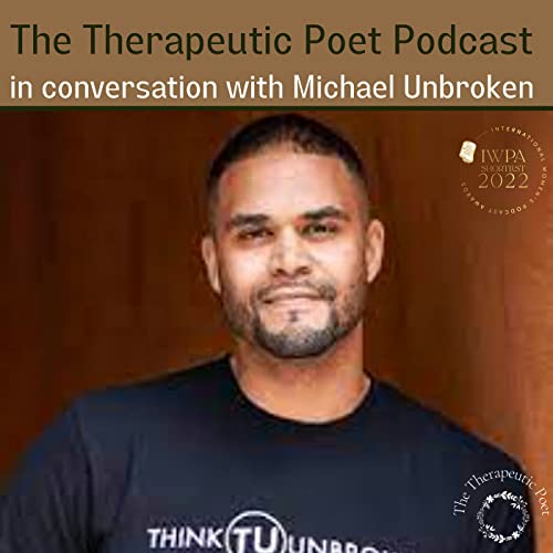 The Therapeutic Poet in conversation with Michael Unbroken